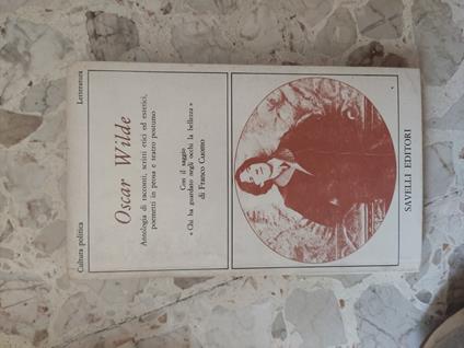 Antologia di racconti, scritti etici ed estetici poemetti in prosa e teatro postumo - Oscar Wilde - copertina