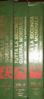 Tutta la seconda guerra mondiale. Gli uomini - I fatti - le opinioni (tre volumi)