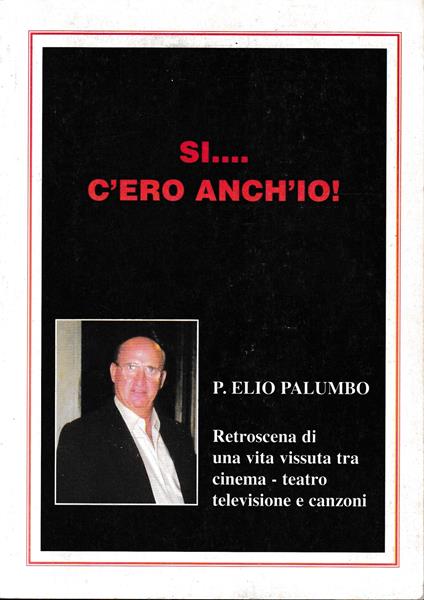 Sì... c'ero anch'io! Retroscena di una vita vissuta tra cinema, teatro, televisione e canzoni - copertina