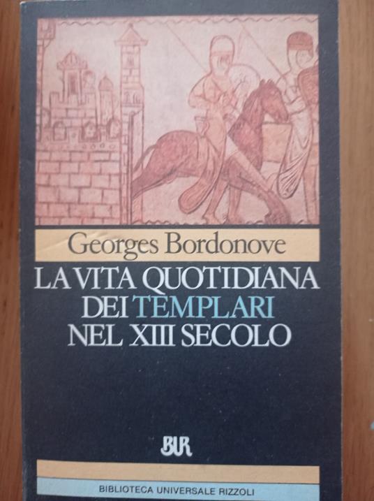 Vita quotidiana dei templari nel XIII secolo - Georges Bordonove - copertina