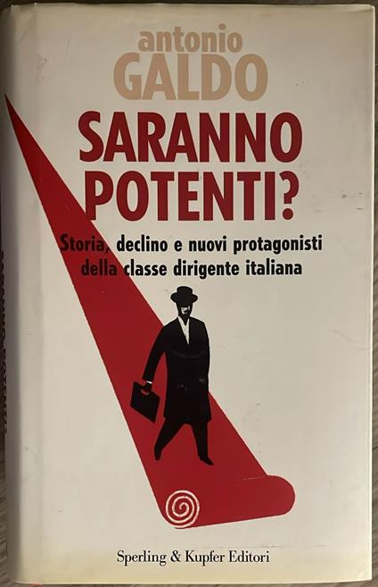 Saranno potenti? Storia, declino e nuovi protagonisti della classe dirigente italiana - Antonio Galdo - copertina