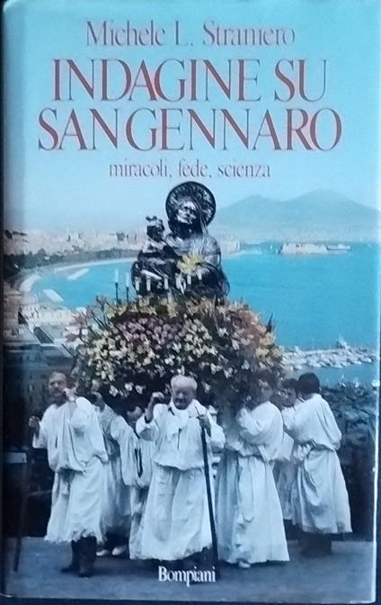 Indagine su San Gennaro. Miracoli, fede, scienza - Michele L. Straniero - copertina