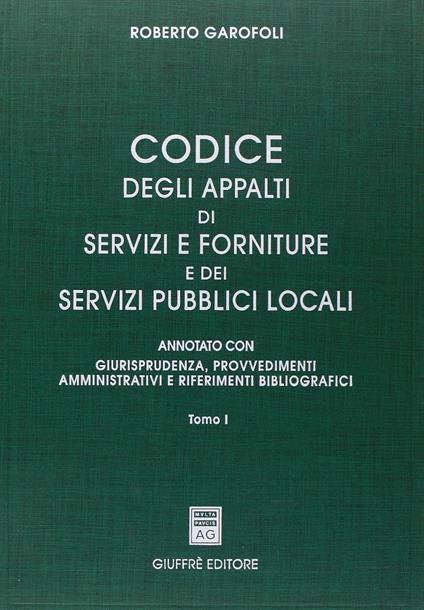 Codice degli appalti di servizi e forniture dei servizi pubblici locali. Tomo I. Un volume - copertina