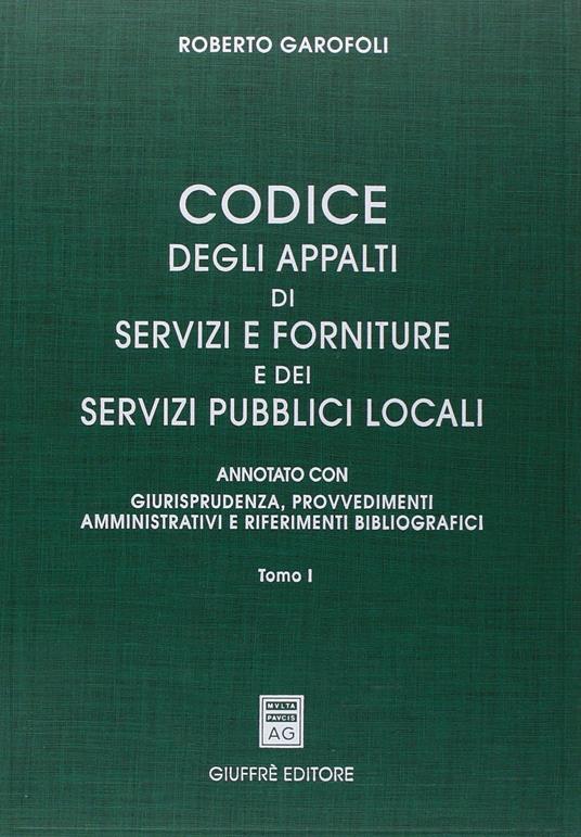 Codice degli appalti di servizi e forniture dei servizi pubblici locali. Tomo I. Un volume - copertina