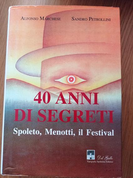 40 anni di segreti Spoleto, Menotti, il Festival - Alfonso Marchese - copertina
