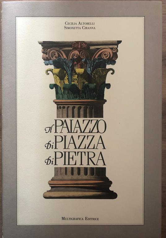 Il Palazzo di Piazza di Pietra. La camera di commercio e la borsa valori - Cecilia Altobelli - copertina