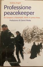 Professione peacekeeper da Sarajevo a Nassiriyah, storie in prima linea