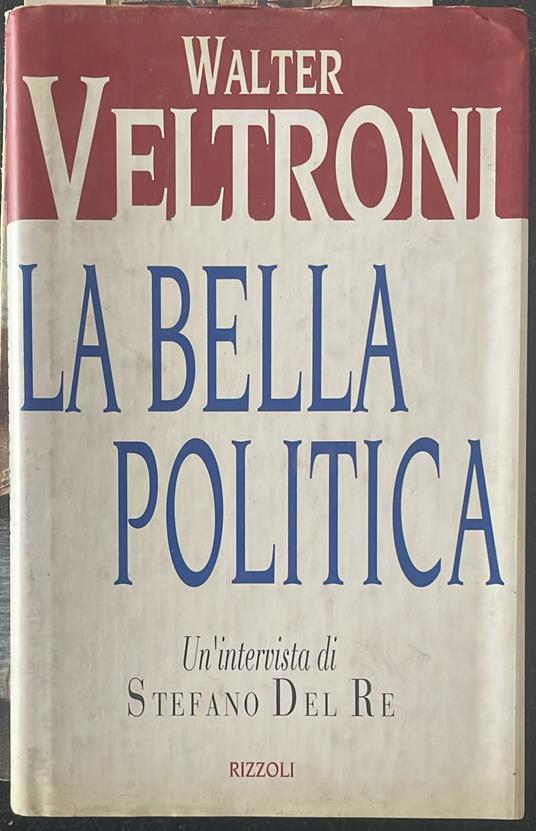 La bella politica - Veltroni Walter - copertina