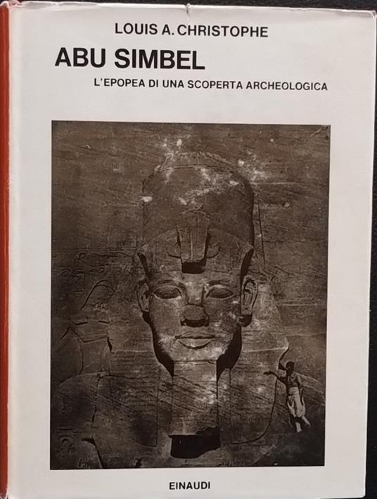 Abu Simbel. L'epopea di una scoperta archeologica - Louis A. Christophe - copertina