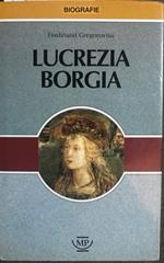 Lucrezia Borgia. La leggenda e la storia