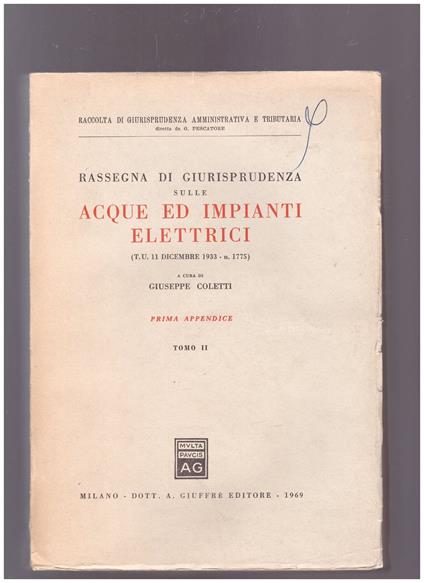 Rassegna di giurisprudenza sulle acque ed impianti elettrici Prima appendiceTomo II - Giuseppe Coletti - copertina