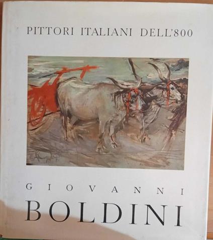 Pittori italiani dell'800. Giovanni Boldini Ferrara 1842 - Parigi 1931 - copertina