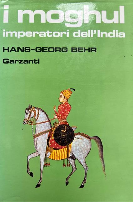I Moghul. Imperatori dell'India - Hans-Georg Behr - copertina
