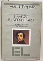 L' amicizia e la democrazia. Lettere scelte (1824-1859)