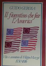 Il fiorentino che fece l'America. Vita e avventure di Filippo Mazzei (1730-1816)