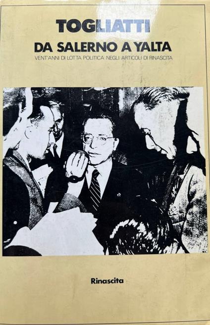 Da Salerno a Yalta. Vent'anni di lotta politica negli articoli di Rinascita - Palmiro Togliatti - copertina