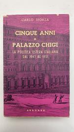 Cinque anni a palazzo Chigi. La politica estera italiana dal 1947 al 1951