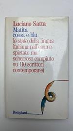 Matita rossa e blu. Lo stato della lingua italiana nell'esame spietato ma scherzoso compiuto su 110 scrittori contemporanei