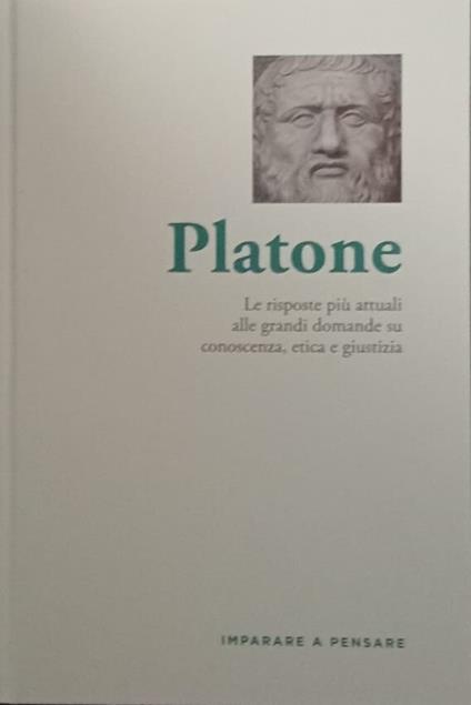 Platone. Le risposte più attuali alle grandi domande su conoscenza, etica e giustizia - copertina