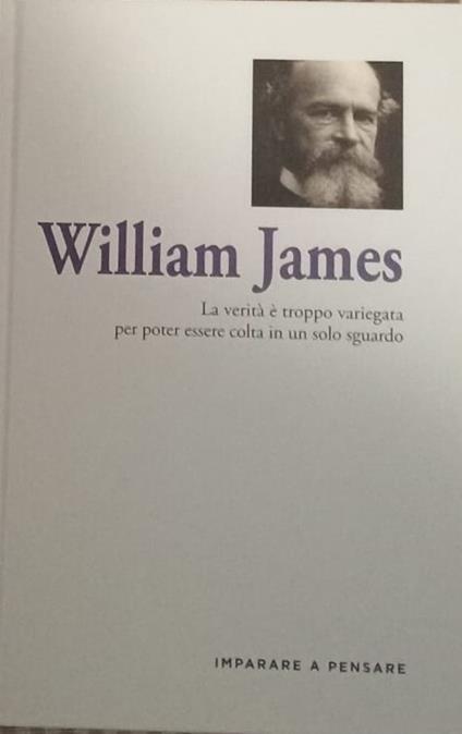 William James. La verità è troppo variegata per poter essere colta in un solo sguardo - copertina