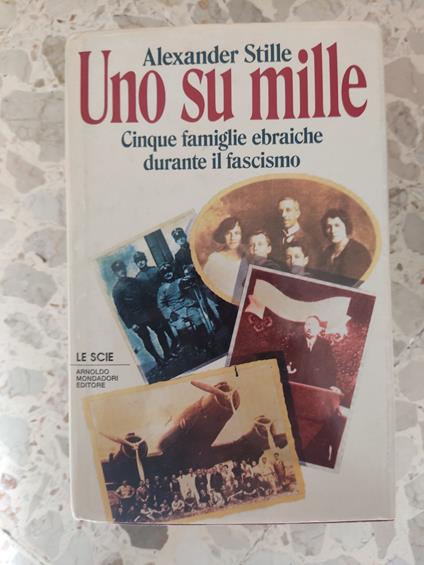 Uno su mille: cinque famiglie ebraiche durante il fascismo - Alexander Stille - copertina