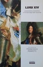 Luigi XIV. L'assolutismo monarchico e l'Europa degli Stati nazionali