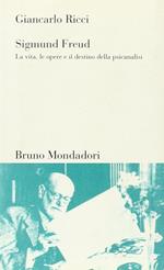 Sigmund Freud. La vita, le opere e il destino della psicoanalisi