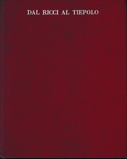 Dal Ricci al Tiepolo. I pittori di figura del Settecento a Venezia - Pietro Zampetti - copertina