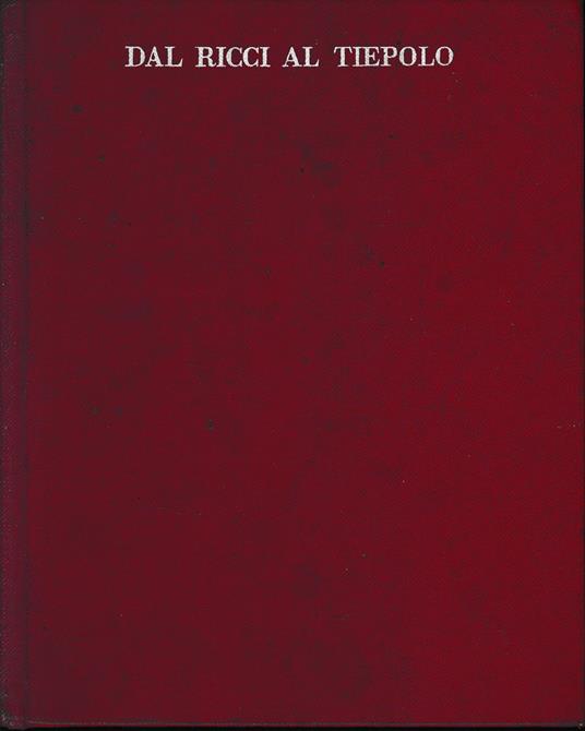 Dal Ricci al Tiepolo. I pittori di figura del Settecento a Venezia - Pietro Zampetti - copertina