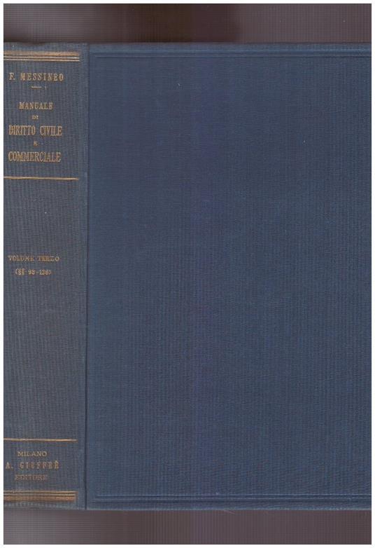 Manuale di Diritto Civile e Commerciale (Codici e Norme Complementari) Volume Terzo (§§ 98-138) - Francesco Messineo - copertina