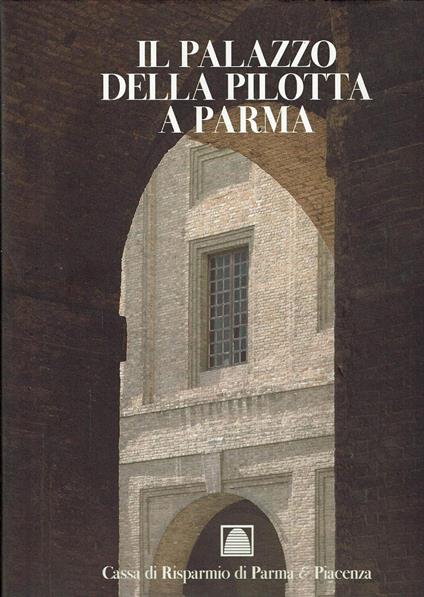 Il Palazzo Della Pilotta A Parma. Dai Servizi Della Corte Alle Moderne - copertina