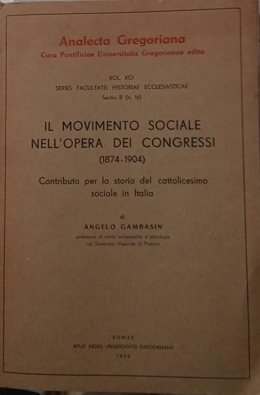 Il movimento sociale nell'opera dei Congressi (1874-1904). Contributo per la storia del cattolicesimo in Italia - Angelo Gambasin - copertina