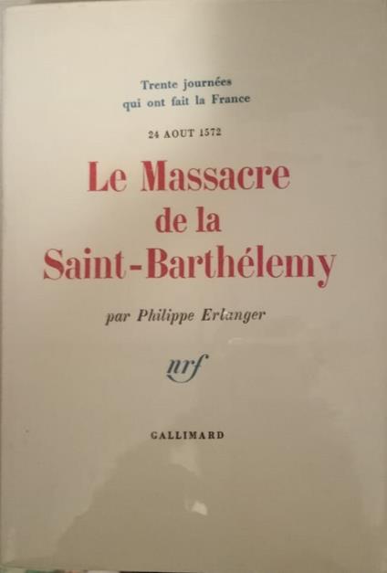 Le massacre de la Saint Barthelemy ( 24 août 1572 ) - Philippe Erlanger - copertina