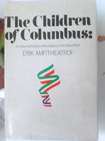 The children of Columbus: An informal history of the Italians in the New World by Erik Amfitheatrof (1973-08-01)