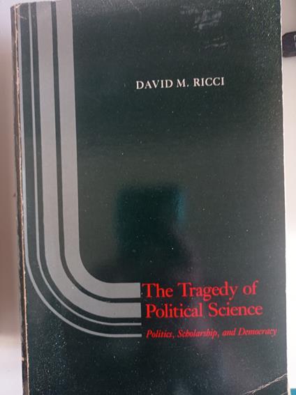 The Tragedy of Political Science: Politics, Scholarship, and Democracy - copertina