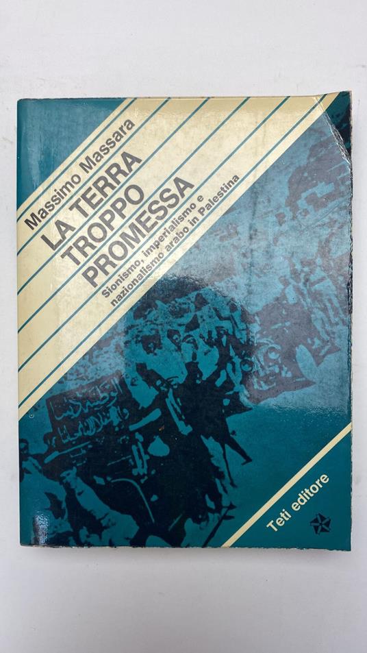 La terra troppo promessa. Sionismo, imperialismo e nazionalismo arabo in Palestina - Massimo Massara - copertina