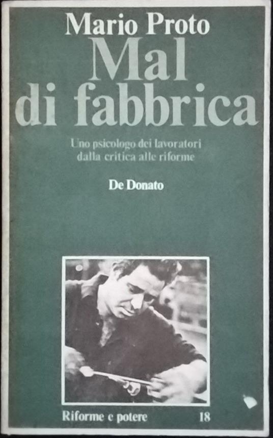 Mal di fabbrica. Uno psicologo dei lavoratori dalla critica alle riforme - Mario Proto - copertina