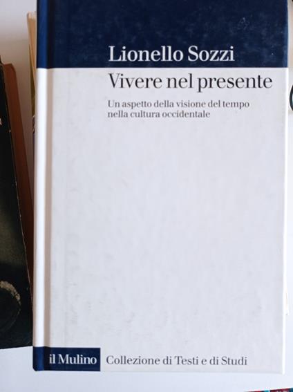 Vivere nel presente : un aspetto della visione del tempo nella cultura occidentale - copertina