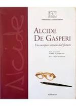 Alcide De Gasperi. Un europeo venuto dal futuro