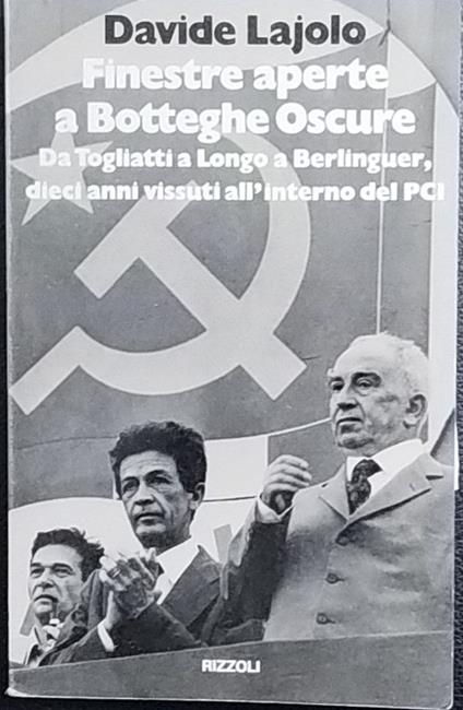Finestre aperte a Botteghe Oscure. Da Togliatti a Longo a Berlinguer, dieci anni vissuti all'interno del PCI - Davide Lajolo - copertina