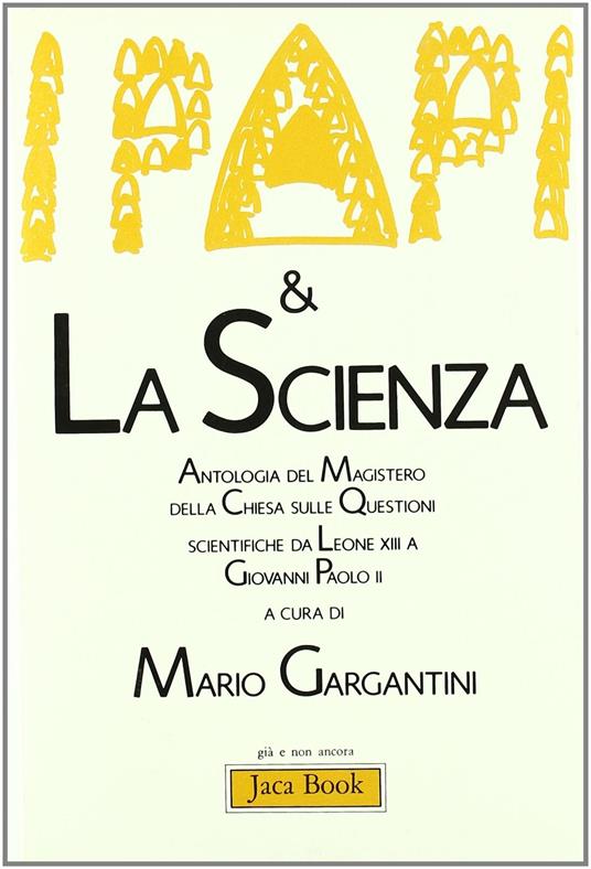 I papi e la scienza. Antologia del magistero della Chiesa sulla questione scientifica da Leone XIII a Giovanni Paolo II - copertina