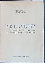 Per te catechista. Manualetto teorico pratico di metodologia catechistica