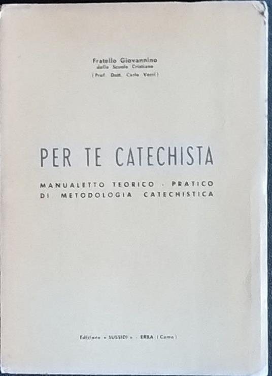 Per te catechista. Manualetto teorico pratico di metodologia catechistica - copertina