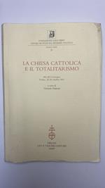 La chiesa cattolica e il totalitarismo. Atti del Convegno (Torino, 25-26 ottobre 2001)