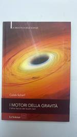 I motori della gravità. L'altra faccia dei buchi neri