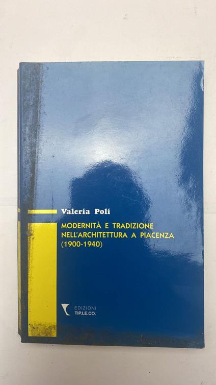 Modernita' e tradizione nell'architettura a Piacenza (1900-1940) - copertina