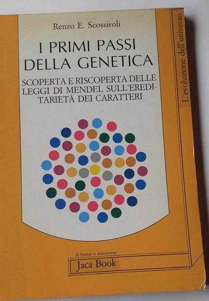 I primi passi della genetica. Scoperta e riscoperta delle leggi di Mendel sull'ereditarietà dei caratteri - Renzo E. Scossiroli - copertina