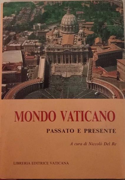 Mondo Vaticano. Passato e presente - Niccolò Del Re - copertina