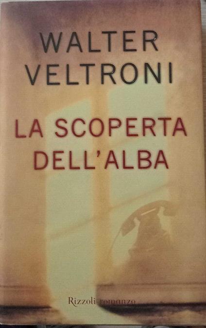 La scoperta dell'alba - Walter Veltroni - copertina