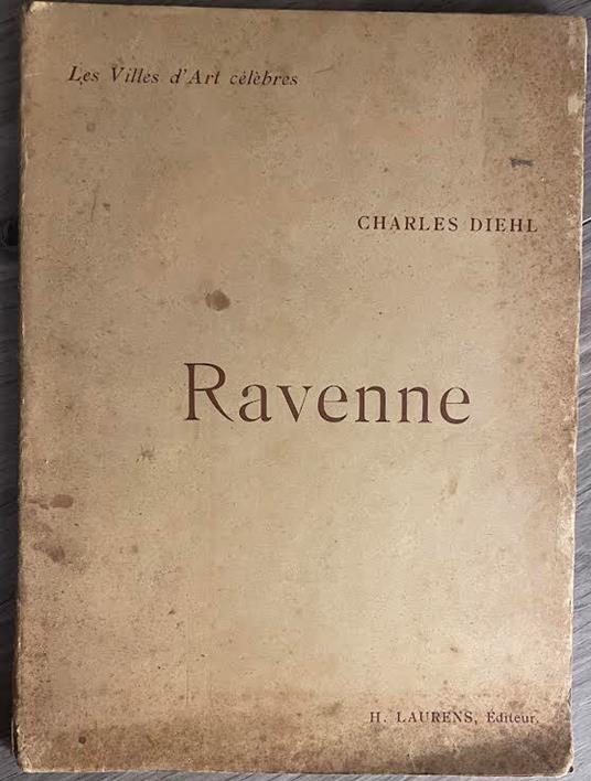 Ravenne. Les Villes d'Art célébres - Charles Diehl - copertina